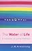 The Water of Life by J.W. Armstrong