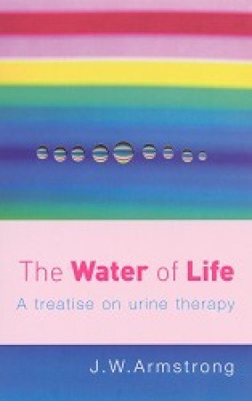 The Water of Life: A Treatise on Urine Therapy