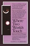 Where Two Worlds Touch: Spiritual Rites of Passage: Learn to Embrace Change as Part of Your Spiritual Homework with this PathfindingGuide