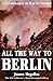 All the Way to Berlin: A Pa...