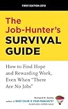 The Job-Hunter's Survival Guide: How to Find a Rewarding Job Even When "There Are No Jobs"