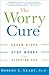 The Worry Cure: Seven Steps...