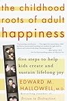 The Childhood Roots of Adult Happiness by Edward M. Hallowell