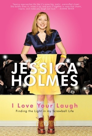 I Love Your Laugh: Finding the Light in My Screwball Life