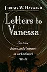 Letters to Vanessa: On Love, Science and Awareness in an Enchanted World