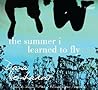 The Summer I Learned to Fly by Dana Reinhardt