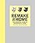 Remake It Home: The Essential Guide to Resourceful Living