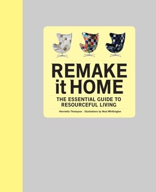 Remake It Home: The Essential Guide to Resourceful Living (Hardcover)