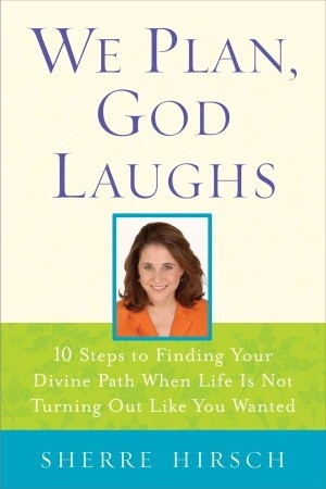 We Plan, God Laughs: Ten Steps to Finding Your Divine Path When Life is Not Turning Out Like You Wanted (Hardcover)