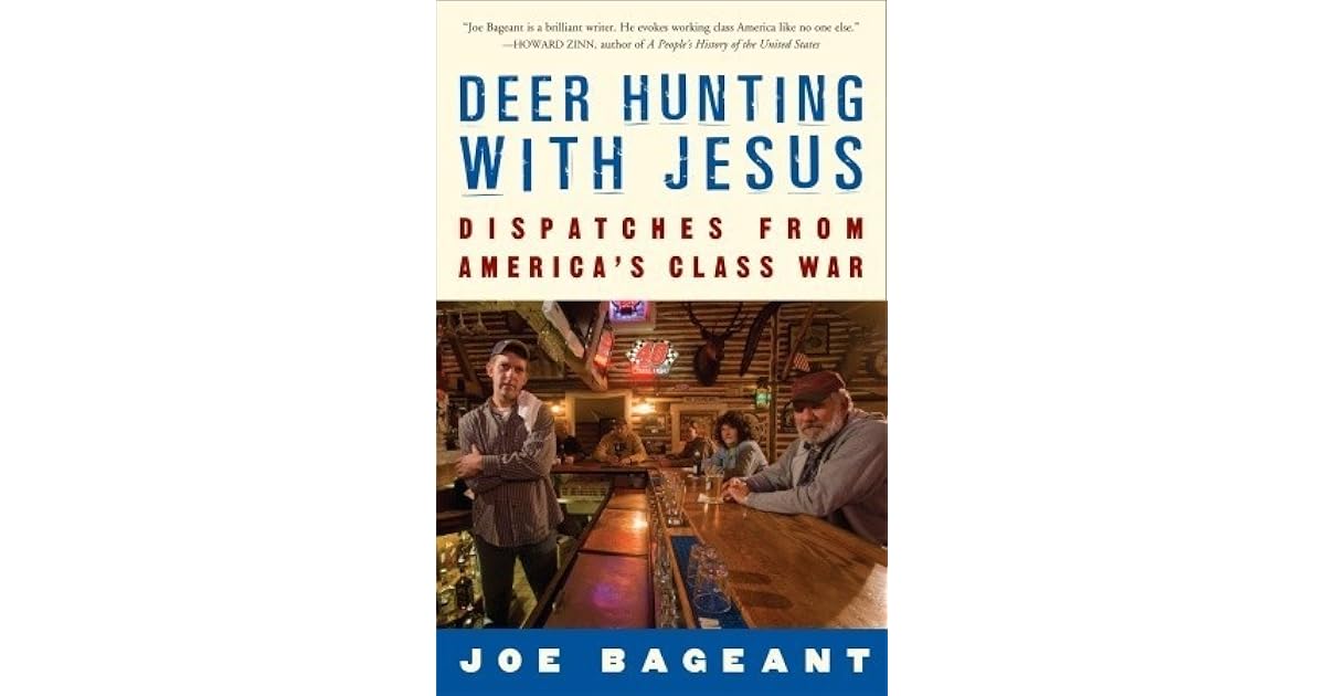 Deer Hunting with Jesus Dispatches from America's Class War by Joe Bageant