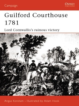 Guilford Courthouse 1781: Lord Cornwallis's Ruinous Victory (Campaign, 109)