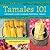 Tamales 101: A Beginner's G...