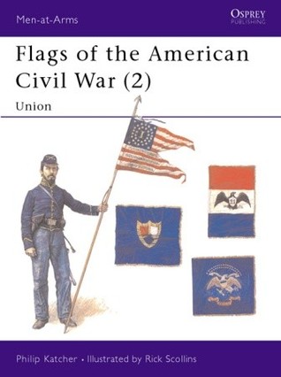 Flags of the American Civil War (2): Union (Men-at-Arms, 258)