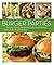 Burger Parties: Recipes from Sutter Home Winery's Build a Better Burger Contest [A Cookbook]
