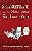 Shakespeare and the Art of Verbal Seduction by Wayne F. Hill