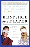 Blindsided by a Diaper: Over 30 Men and Women Reveal How Parenthood Changes a Relationship Blindsided by a Diaper: Over 30 Men and Women Reveal How Parenthood Changes a Relationship