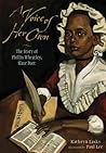 A Voice of Her Own: The Story of Phillis Wheatley, Slave Poet A Voice of Her Own: The Story of Phillis Wheatley, Slave Poet