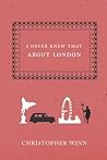 I Never Knew That About London by Christopher Winn