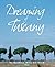 Dreaming of Tuscany: Where ...