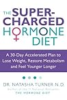 The Supercharged Hormone Diet: A 30-Day Accelerated Plan to Lose Weight, Restore Metabolism and Feel Younger Longer