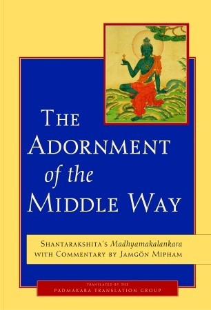 The Adornment of the Middle Way: Shantarakshita's Madhyamakalankara with Commentary by Jamgon Mipham (Hardcover)