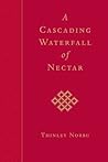 A Cascading Waterfall of Nectar by Thinley Norbu