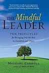The Mindful Leader: Ten Principles for Bringing Out the Best in Ourselves and Others