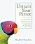 Untrain Your Parrot by Elizabeth Hamilton