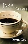 Jake Fades: A Novel of Impermanence Jake Fades: A Novel of Impermanence