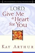 Lord, Give Me a Heart for You: A Devotional Study on Having a Passion for God