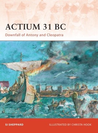 Actium 31 BC: Downfall of Antony and Cleopatra (Osprey Campaign #211)