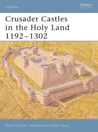 Crusader Castles in the Holy Land 1192–1302 (Fortress, 32)