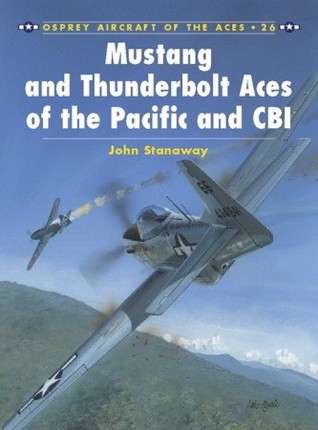 Mustang and Thunderbolt Aces of the Pacific and CBI (Osprey Aircraft of the Aces No 26)