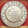 Italianissimo: The Quintessential Guide to What Italians Do Best Italianissimo: The Quintessential Guide to What Italians Do Best