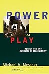 Power at Play: Sports and the Problem of Masculinity Power at Play: Sports and the Problem of Masculinity