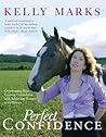 Perfect Confidence: Overcoming Fear, Gaining Confidence and Achieving Success with Horses