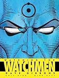 Watching the Watchmen: The Definitive Companion to the Ultimate Graphic Novel