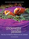 Underwater Paradise: Red Sea, the Maldives, Malaysia and the Caribbean Underwater Paradise: Red Sea, the Maldives, Malaysia and the Caribbean