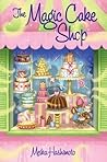 The Magic Cake Shop by Meika Hashimoto