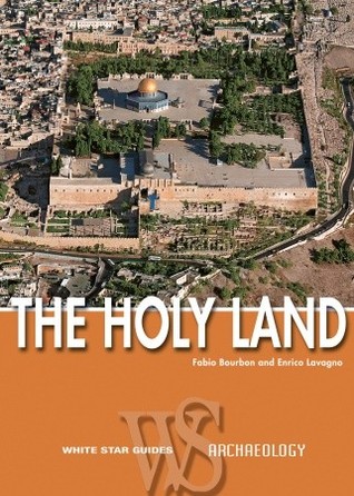 The Holy Land: Archaeological Guide to Israel, Sinai and Jordan