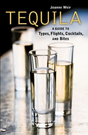 Tequila: A Guide to Types, Flights, Cocktails, and Bites (Hardcover)