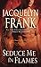 Seduce Me in Flames (Three ...