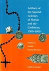Artifacts of the Spanish Colonies of Florida and the Caribbean, 1500-1800 - Volume 2: Portable Personal Possessions Artifacts of the Spanish Colonies of Florida and the Caribbean, 1500-1800 - Volume 2: Portable Personal Possessions