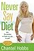 Never Say Diet: Make Five Decisions and Break the Fat Habit for Good