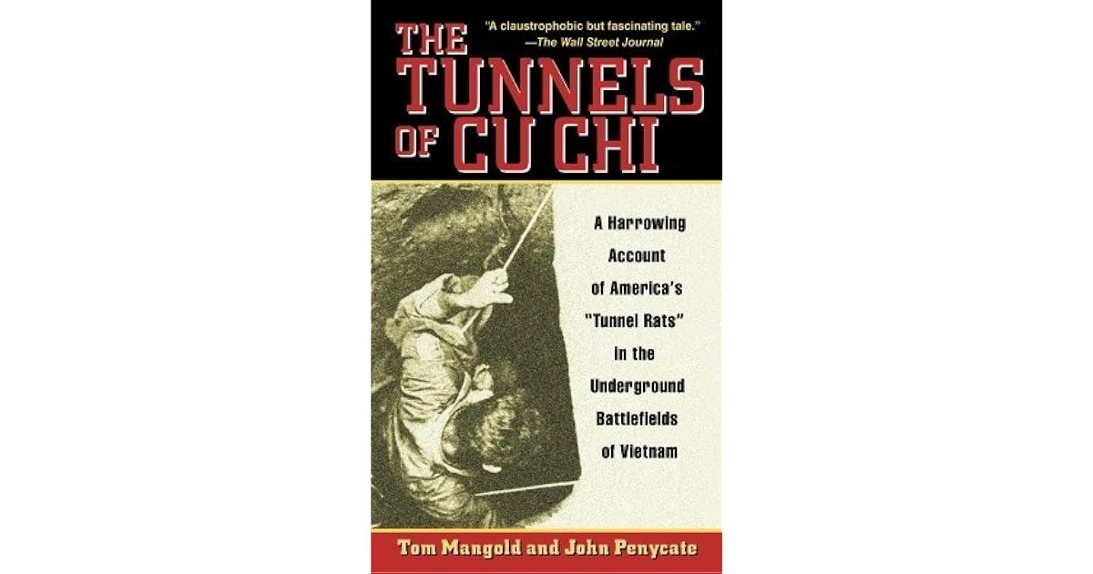 The Tunnels of Cu Chi A Harrowing Account of America's Tunnel Rats in the Underground