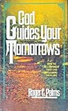 God Guides Your Tomorrows: How To Be Confident That God Is Leading Your Life God Guides Your Tomorrows: How To Be Confident That God Is Leading Your Life