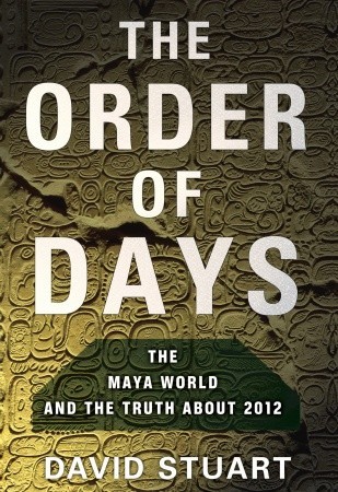 The Order of Days: The Maya World and the Truth About 2012 (Hardcover)