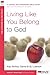 Living Like You Belong to God by Kay Arthur