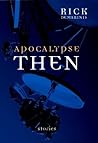 Apocalypse Then: Stories Apocalypse Then: Stories