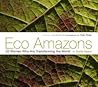 Eco Amazons: 20 Women Who Are Transforming the World
